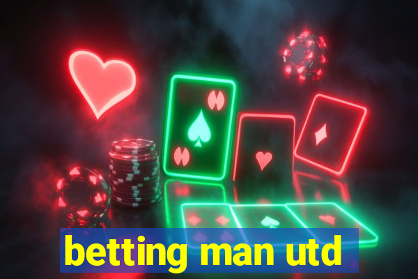 betting man utd