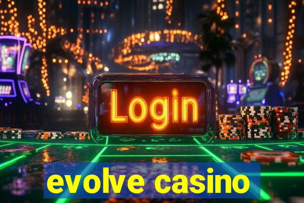 evolve casino