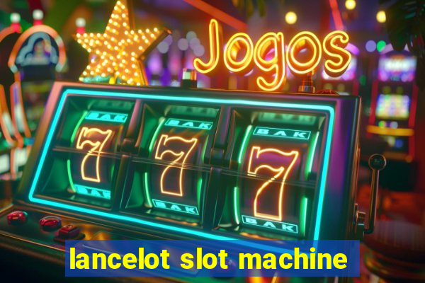 lancelot slot machine