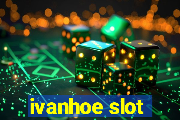 ivanhoe slot