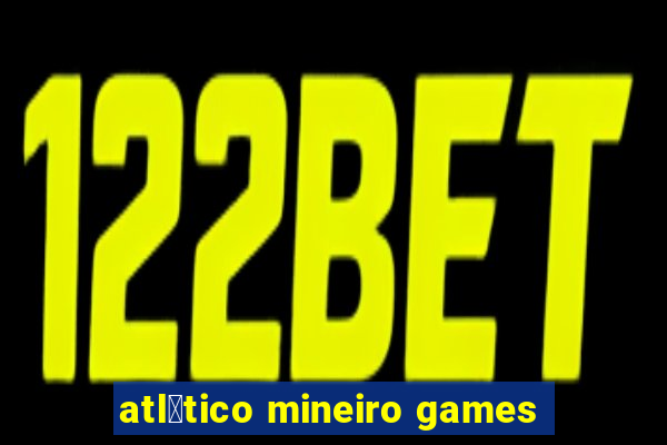 atl茅tico mineiro games