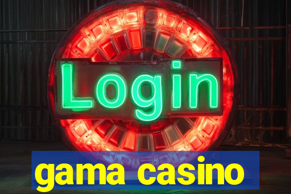 gama casino