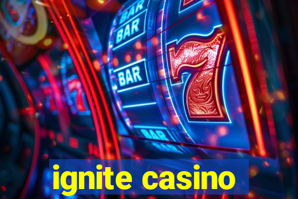 ignite casino