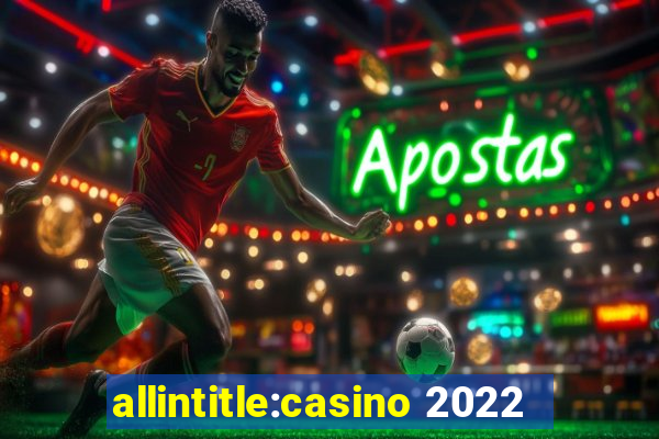 allintitle:casino 2022