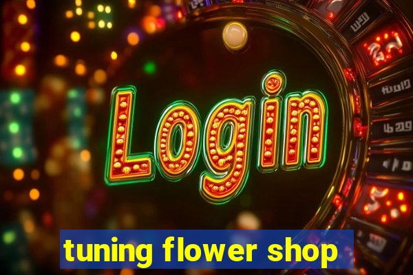 tuning flower shop