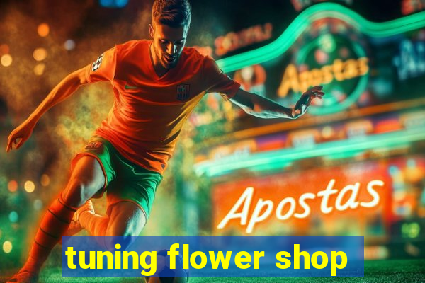 tuning flower shop