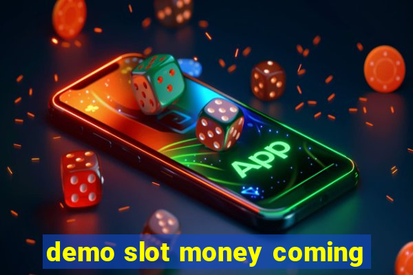 demo slot money coming