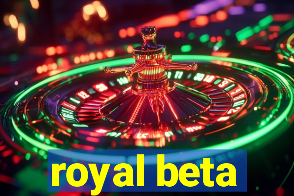 royal beta