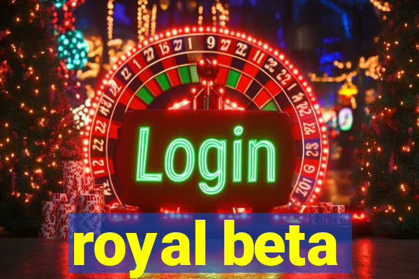 royal beta