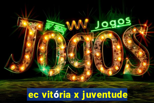 ec vitória x juventude