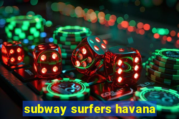 subway surfers havana