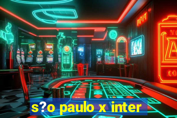 s?o paulo x inter