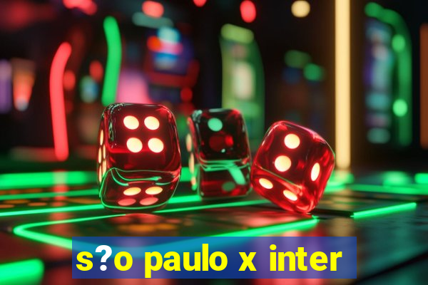 s?o paulo x inter