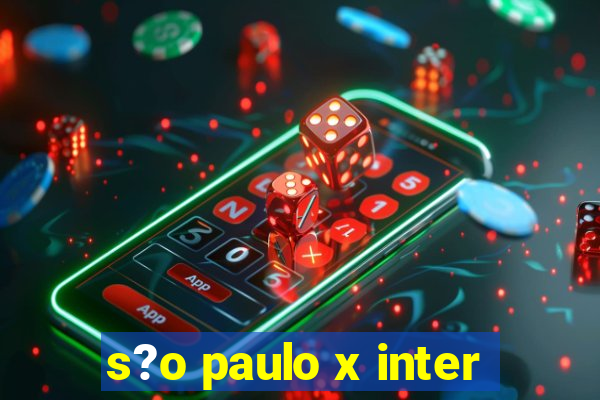 s?o paulo x inter