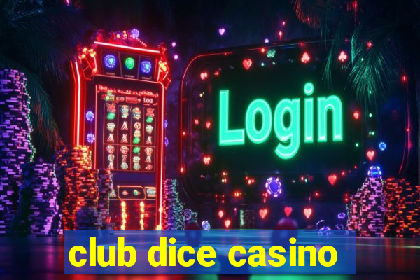 club dice casino