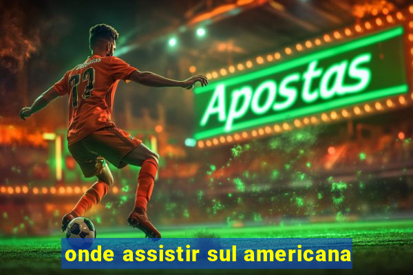 onde assistir sul americana