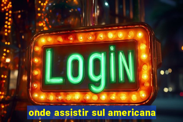 onde assistir sul americana