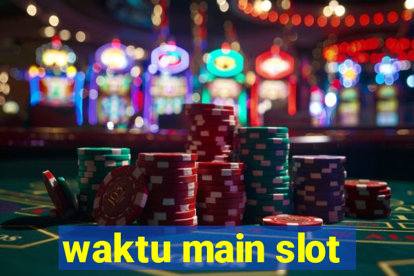 waktu main slot