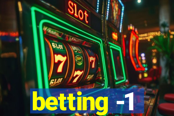 betting -1