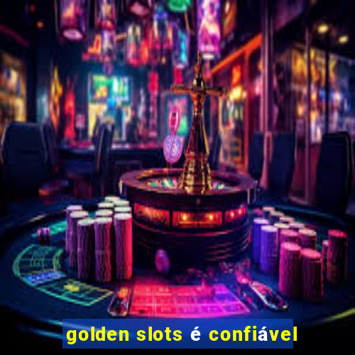 golden slots é confiável