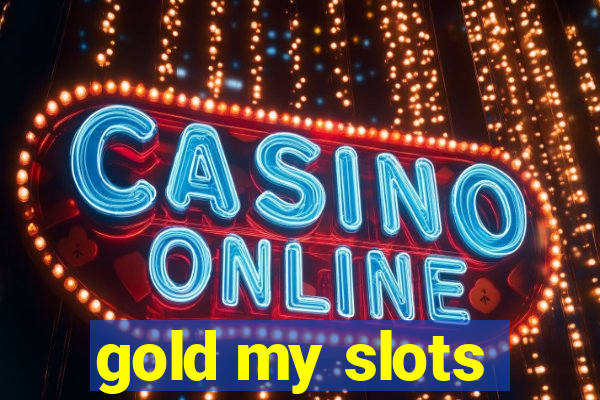 gold my slots