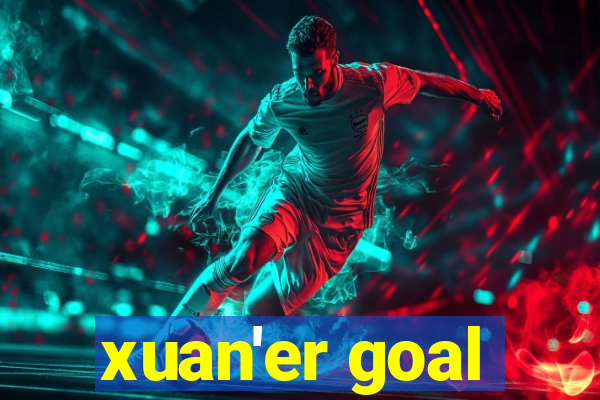 xuan'er goal