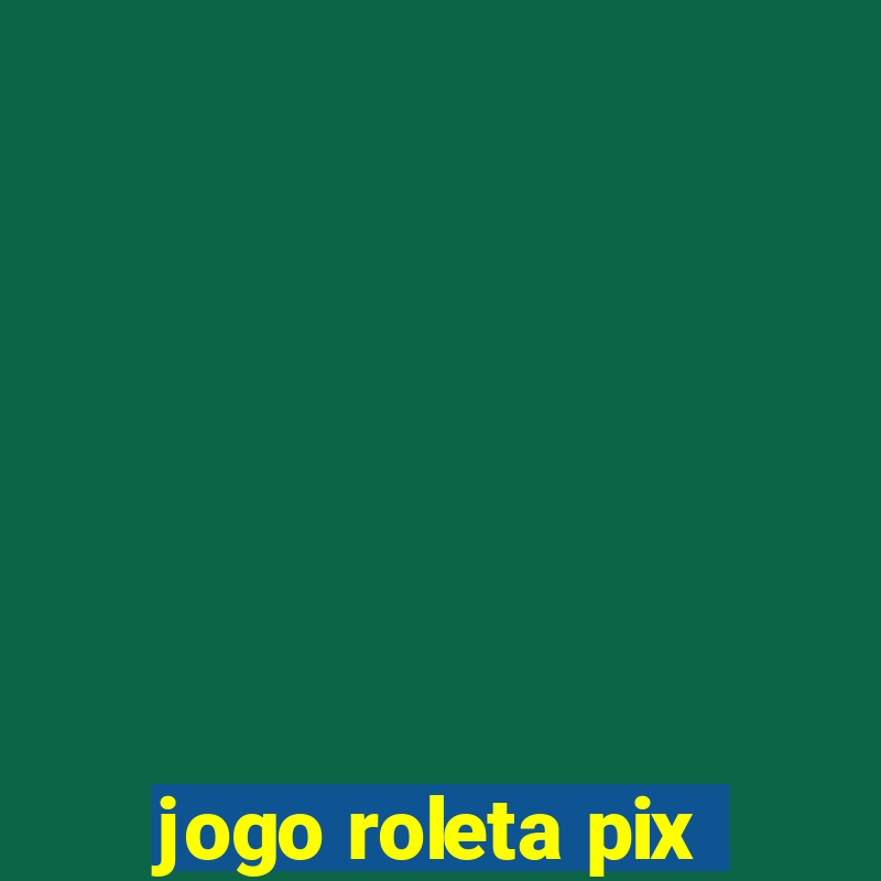 jogo roleta pix