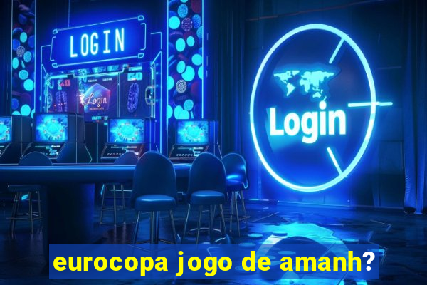 eurocopa jogo de amanh?