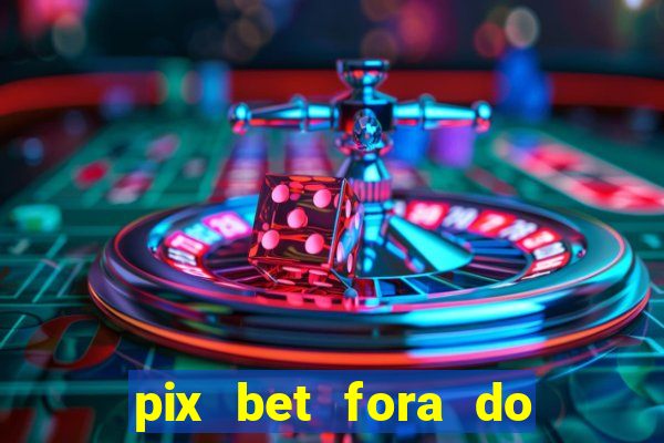 pix bet fora do ar hoje