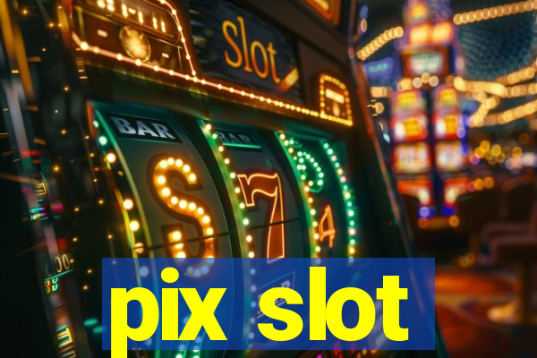 pix slot