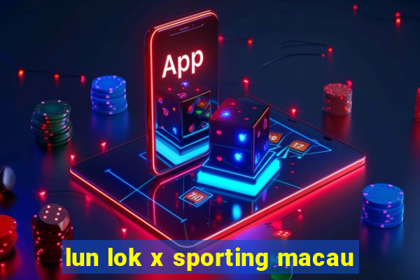 lun lok x sporting macau