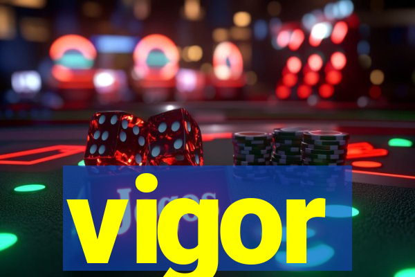 vigor