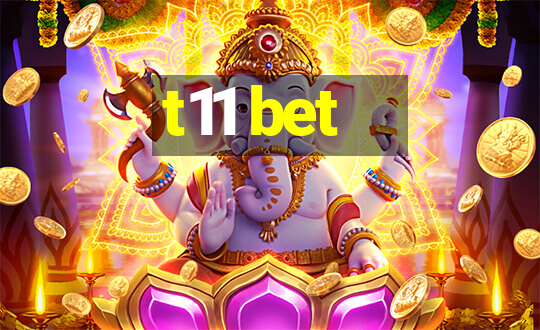 t11 bet