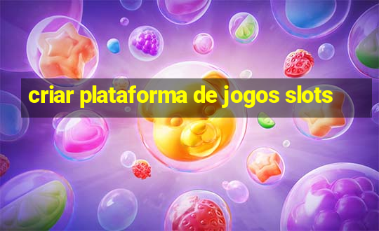 criar plataforma de jogos slots