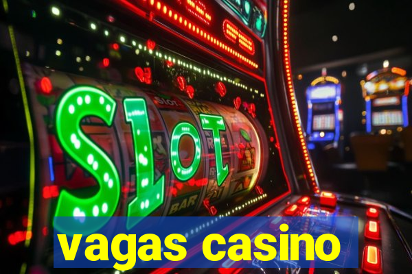 vagas casino