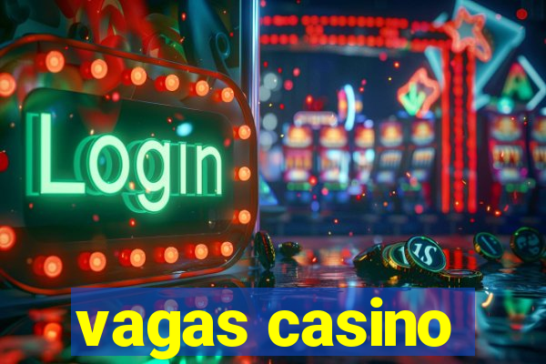 vagas casino