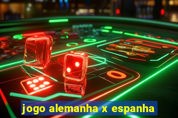 jogo alemanha x espanha