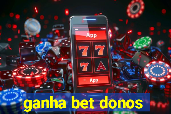 ganha bet donos