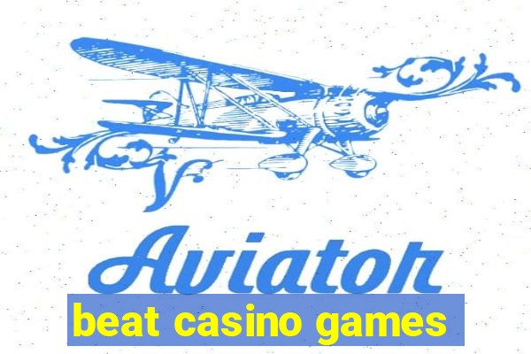 beat casino games