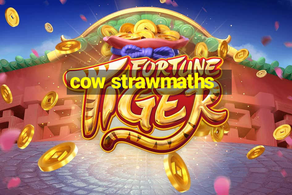 cow strawmaths