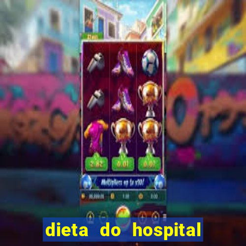 dieta do hospital do coração