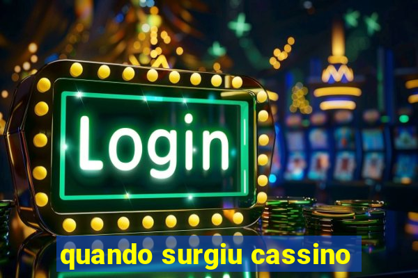 quando surgiu cassino