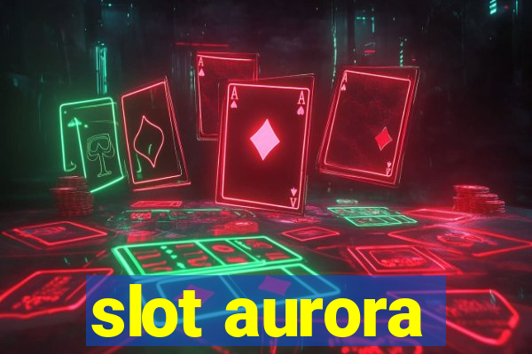 slot aurora