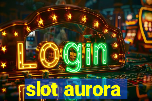 slot aurora