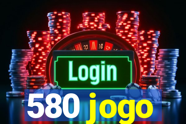 580 jogo