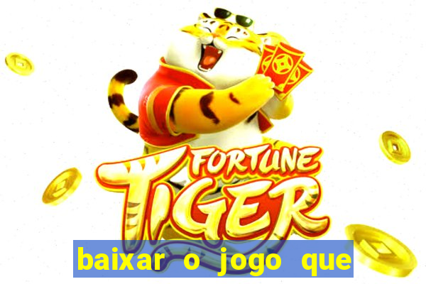 baixar o jogo que ganha dinheiro