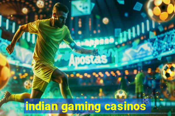 indian gaming casinos