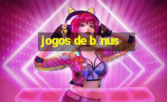 jogos de b么nus