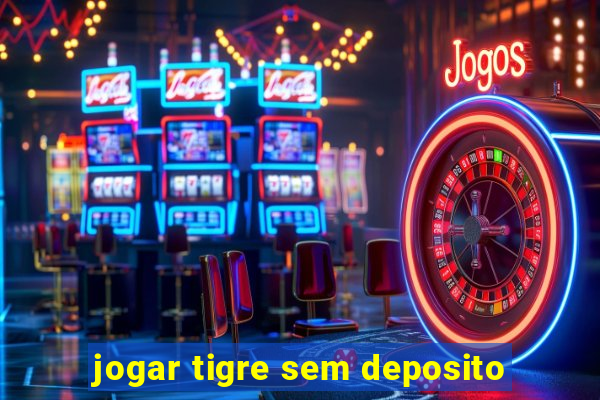 jogar tigre sem deposito