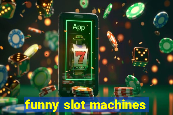 funny slot machines